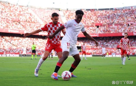 西甲关键保级战！塞维利亚迎赫罗纳，两队皆盼反弹止颓